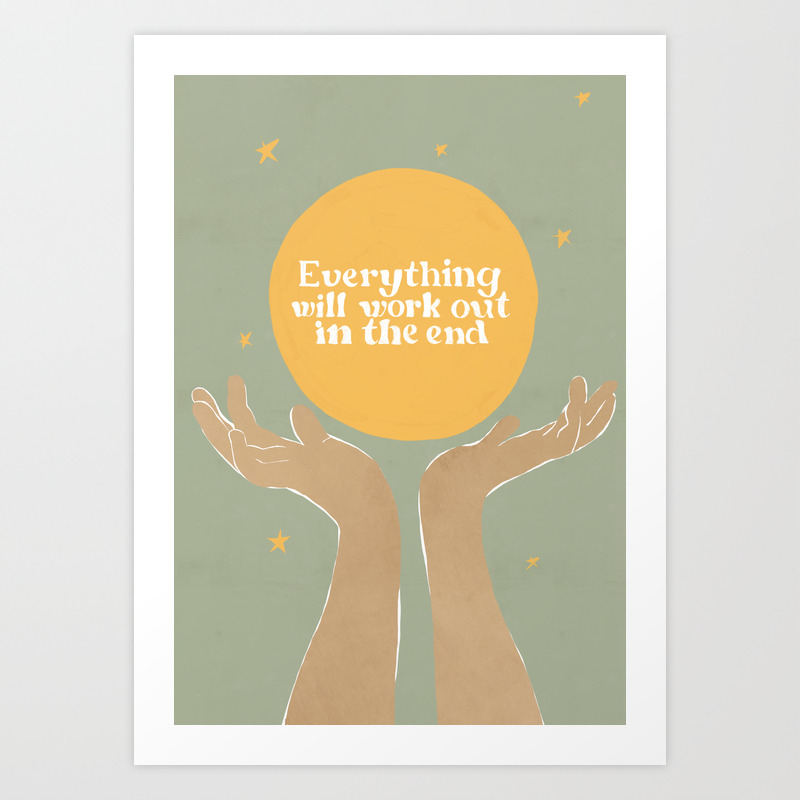 Everything Will Work Out In The End Art Print By Alja Horvat Society6