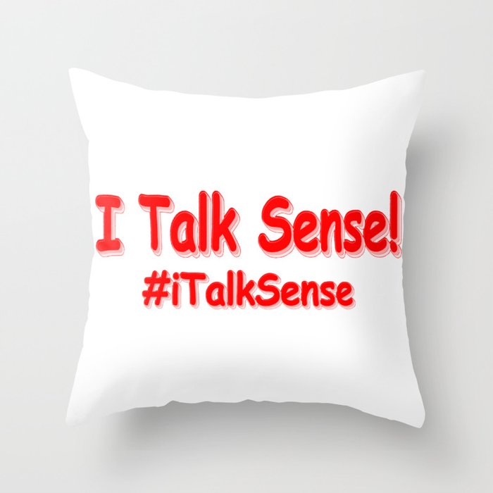 "I Talk Sense" Cute Design. Buy Now Throw Pillow