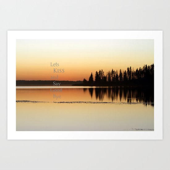 Lets Kiss and Say Good bye! Art Print