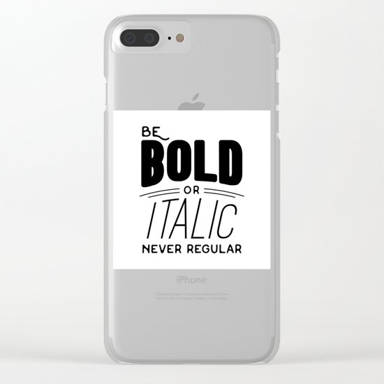 Be bold of italic, never regular Clear iPhone Case
