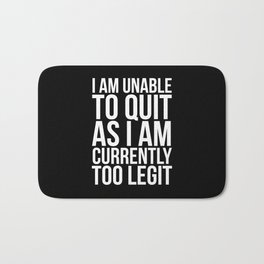 Unable To Quit Too Legit (Black & White) Bath Mat | Typography, Genuine, Black And White, Graphicdesign, Cool, Quote, Dontgiveup, Dontquit, Humorous, Rad 