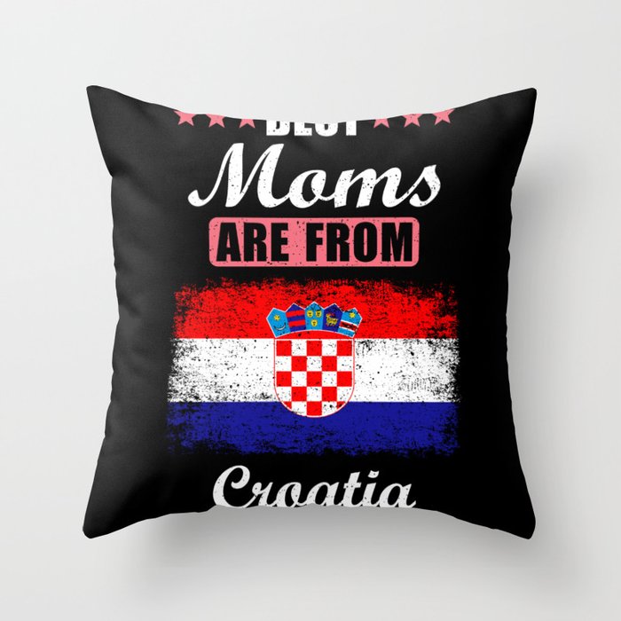 Best Moms are from Croatia Throw Pillow