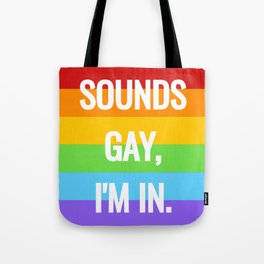Sounds gay, I'm in Tote Bag