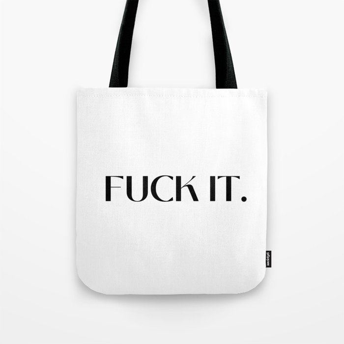 Fuck It. Tote Bag