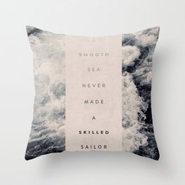 A Smooth Sea Never Made A Skilled Sailor Throw Pillow