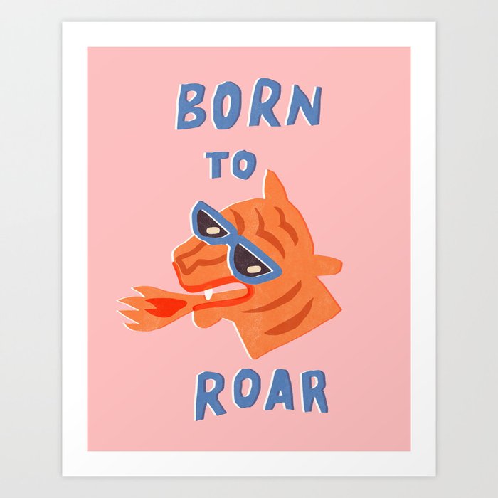 Born to roar Art Print