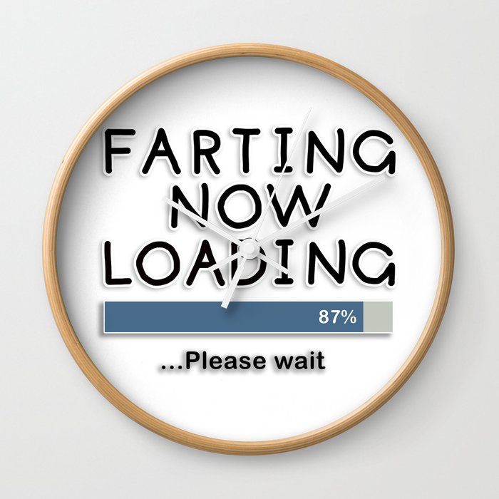 Farting Now Loading Please Wait Wall Clock By Notsniw Society6