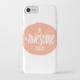 Be Awesome Today Motiational Inspirational Quote iPhone Case