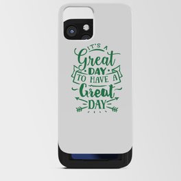 Its a Great Day To Have a Great Day iPhone Card Case