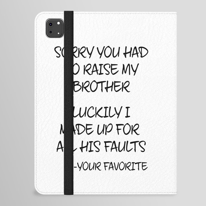 Sorry You Had To Raise My Brother - Your Favorite iPad Folio Case