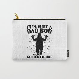 It's Not A Dad Bod It's A Father Figure Carry-All Pouch