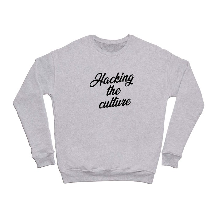 Hacking The Culture Crewneck Sweatshirt