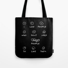 I like people who don't need people to like them Tote Bag