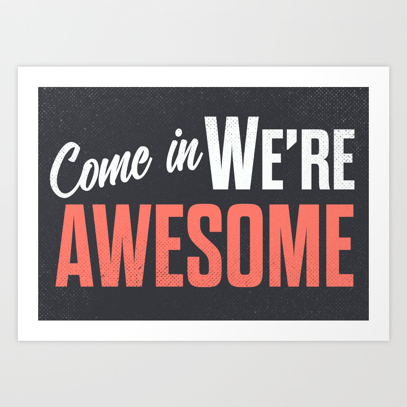 Come In We Are Awesome Vintage Business Sign Shop Entrance We Re Open Store Signs Art Print By Stefanoreves Society6