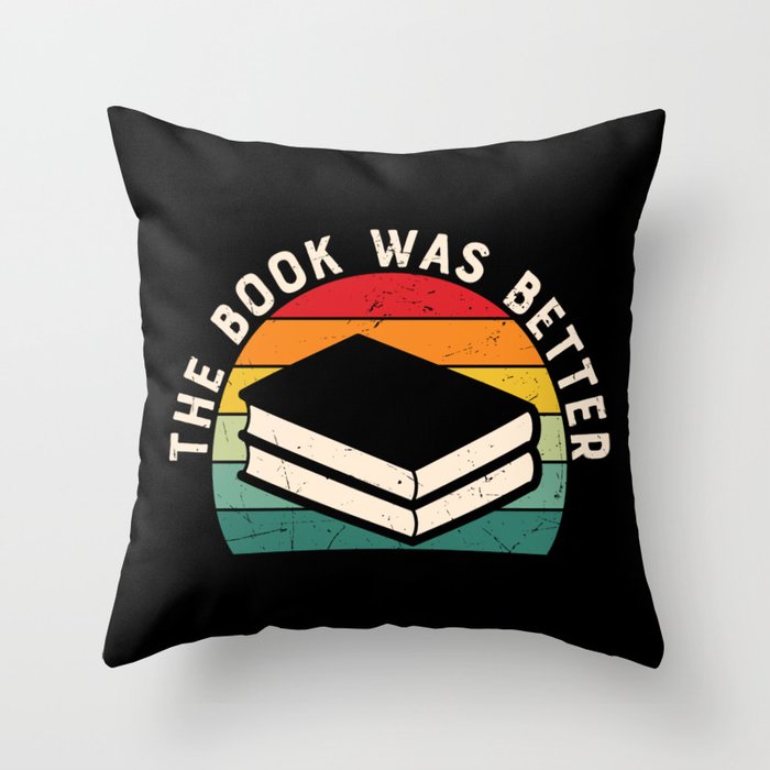 The Book Was Better Bookworm Reading Funny Throw Pillow