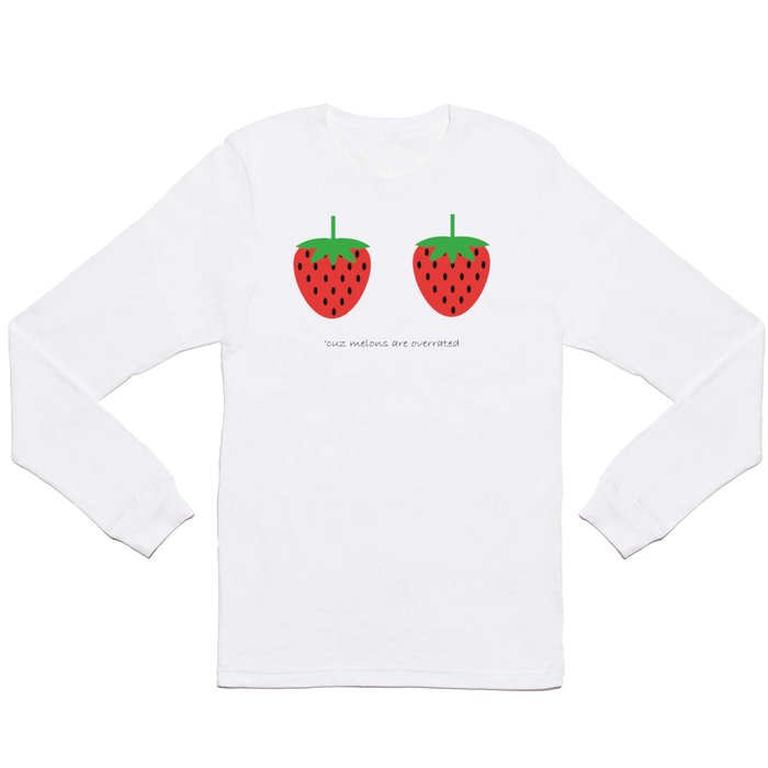 cuz melons are overrated Long Sleeve T Shirt