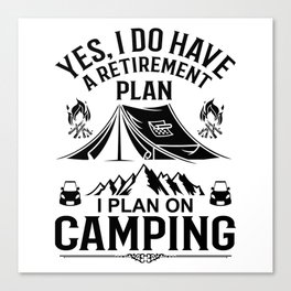 i plan on camping  yes i do have a retirement plan, camping funny, camping mountain views Canvas Print