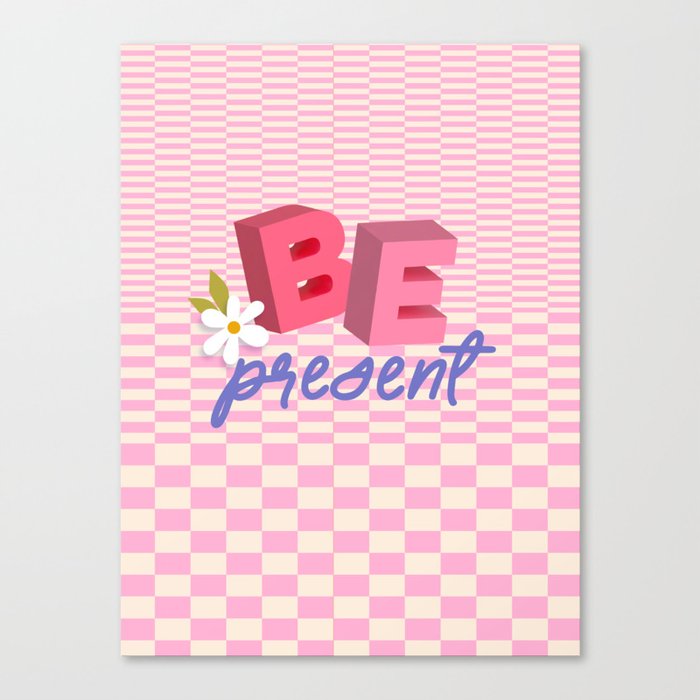 Be Present! Positive Vibes Canvas Print