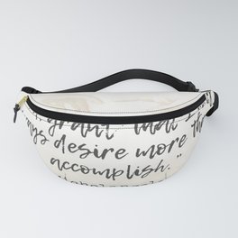 Michelangelo “Lord, grant that I may always desire more than I accomplish.” Fanny Pack