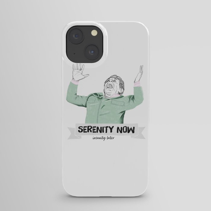 Serenity now, isanity later iPhone Case