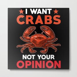 I want Crabs not your Opinion Metal Print