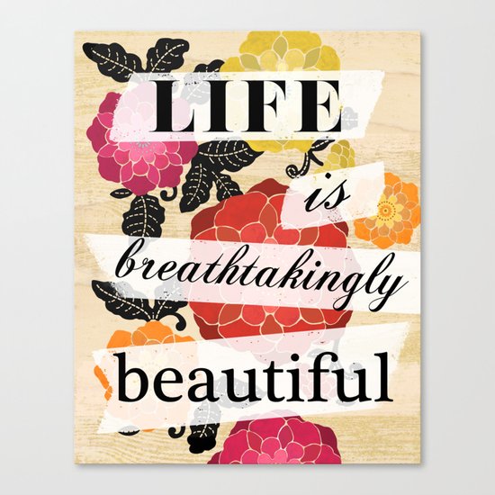 Life is Breathtakingly Beautiful Canvas Print