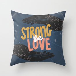 Be Strong Be Love Throw Pillow