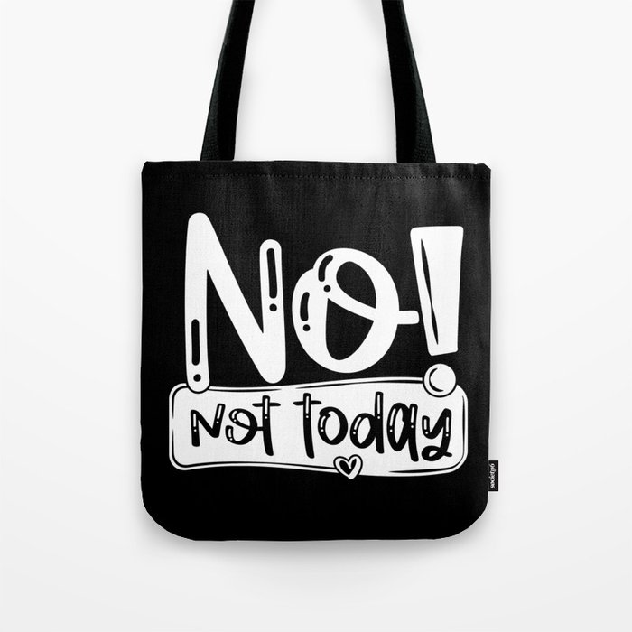 No Not Today Funny Quote Tote Bag