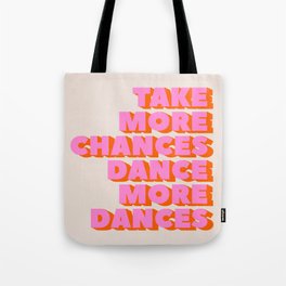 TAKE MORE CHANCES DANCE MORE DANCES Tote Bag