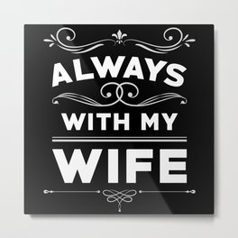 Always with my Wife Metal Print