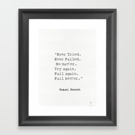 “Ever Tried. Ever Failed. No matter. Try again. Fail again. Fail better.”  Samuel Beckett Framed Art Print