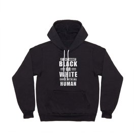 It Aint Black Or White Cause We Are All Human Hoody