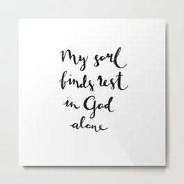 My soul finds rest in God alone print Metal Print