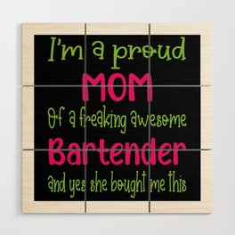 proud mom of freaking awesome Bartender - Bartender daughter Wood Wall Art