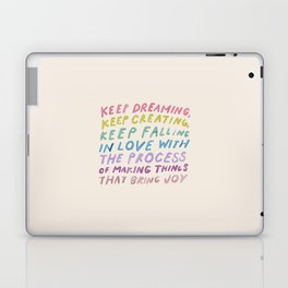 Keep Dreaming, Keep Creating, Keep Falling In Love With The Process Of Making Things That Bring Joy Laptop Skin