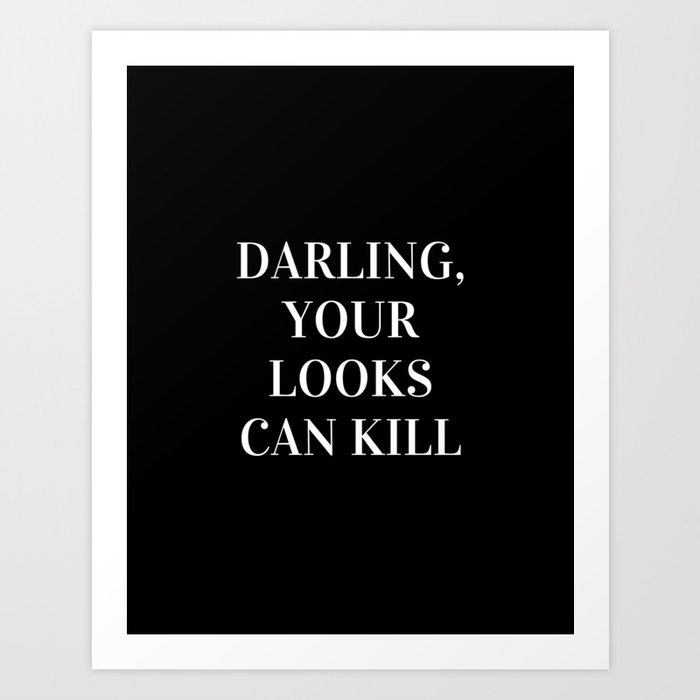 Darling, Your Looks Can Kill, Feminist, Girl, Fashion, Black and white Art Print
