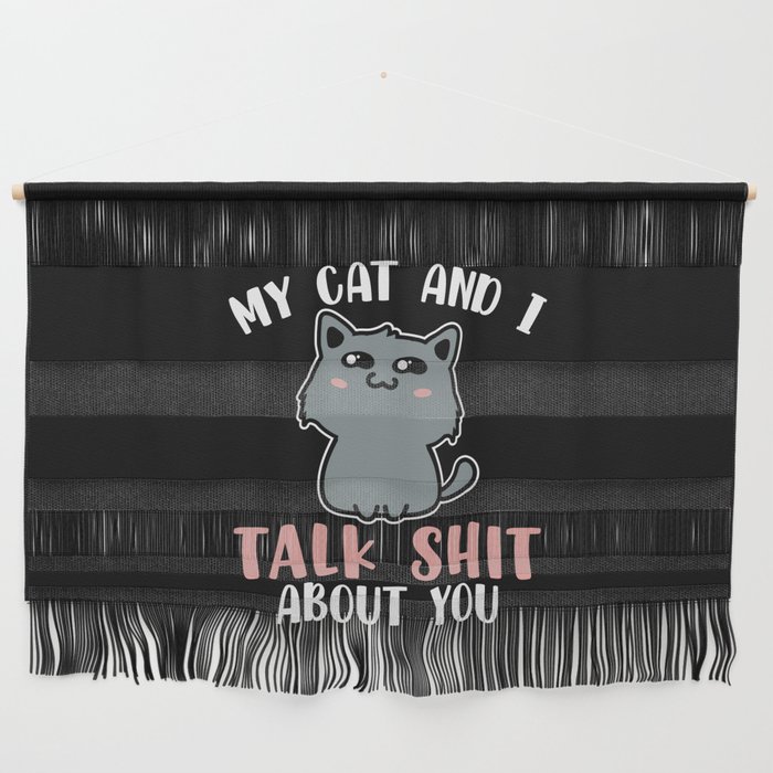 My Cat And I Talk Shit About You Funny Wall Hanging