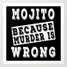 Mojito because murder is wrong Art Print