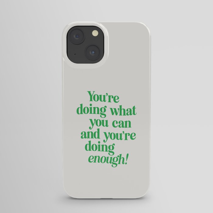 You're Doing What You Can and You're Doing Enough in green iPhone Case
