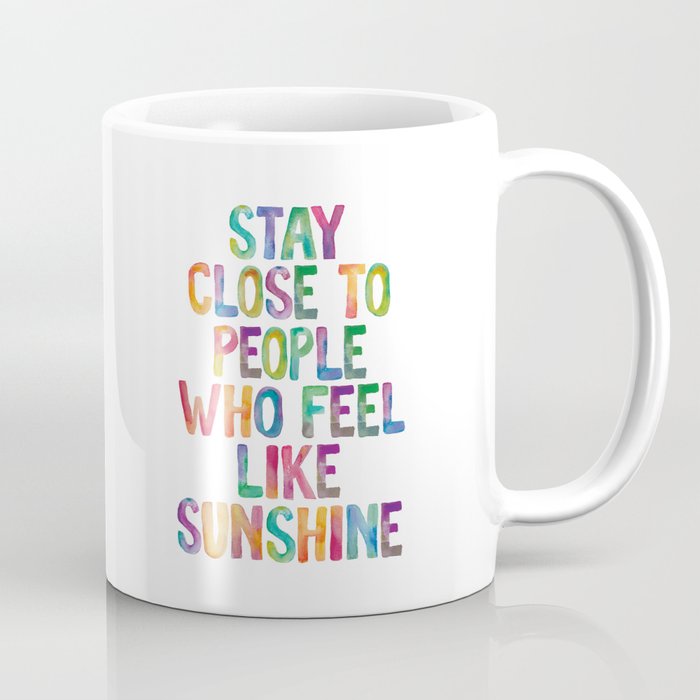 Stay Close to People Who Feel Like Sunshine Coffee Mug
