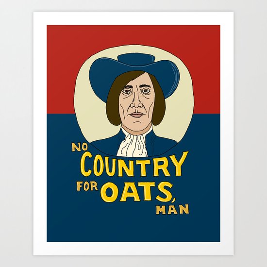 NO COUNTRY FOR OATS, MAN Art Print