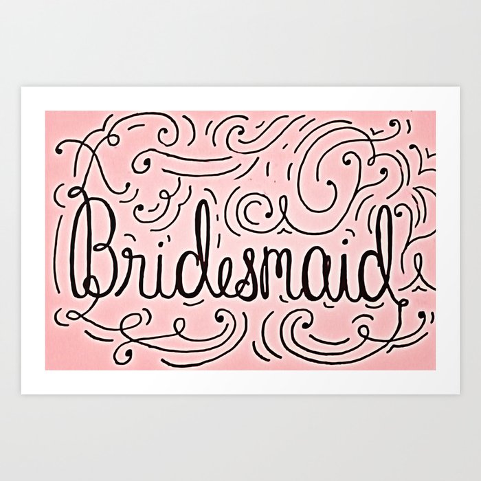 Bridesmaid, hand-lettered, great as a gift!! Art Print