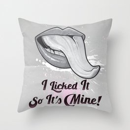 I Licked It So It's Mine! Throw Pillow