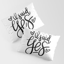I Said Yes Engagement Quote Pillow Sham