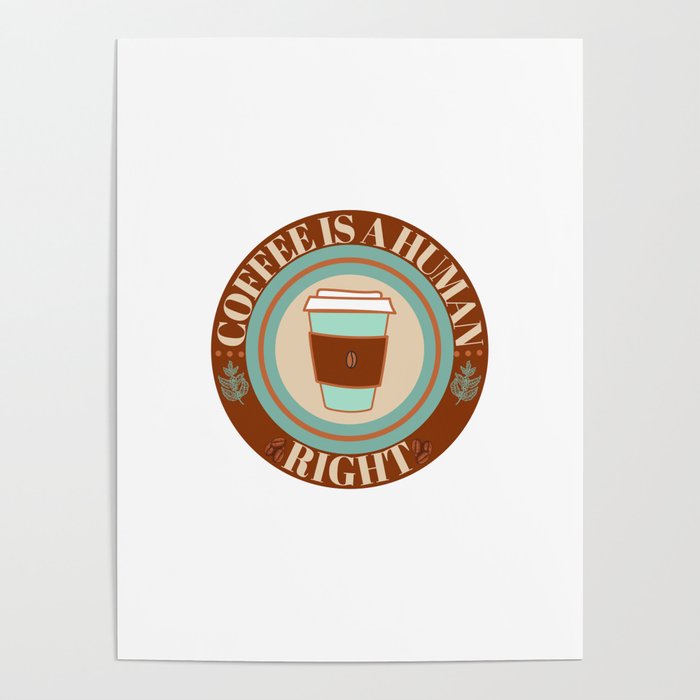 COFFEE IS A HUMAN RIGHT Poster