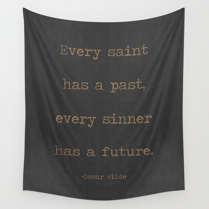 Every Saint Has A Past, Every Sinner Has A Future - famous Oscar Wild quote. Wall Tapestry