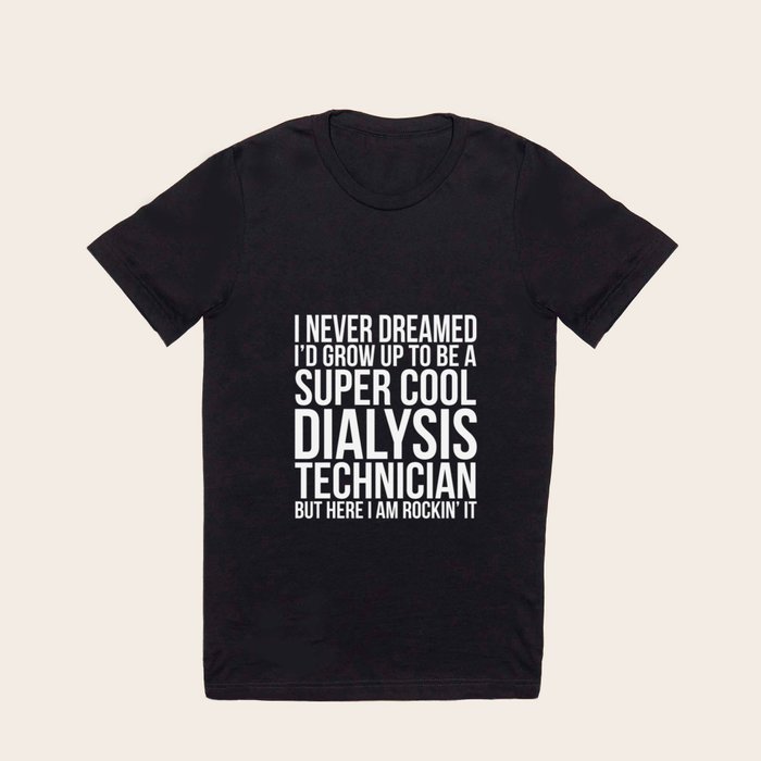 Dialysis Technician Funny Gift Tee T Shirt by Noirty Society6