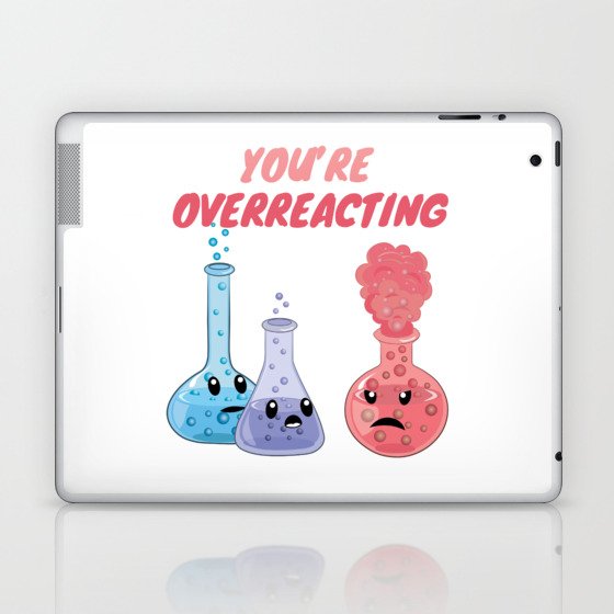 You're Overreacting - Funny Chemistry Laptop & iPad Skin