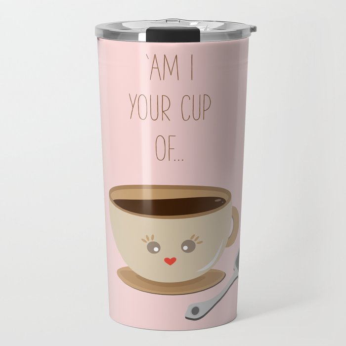 'Am I your cup of tea?' Travel Mug
