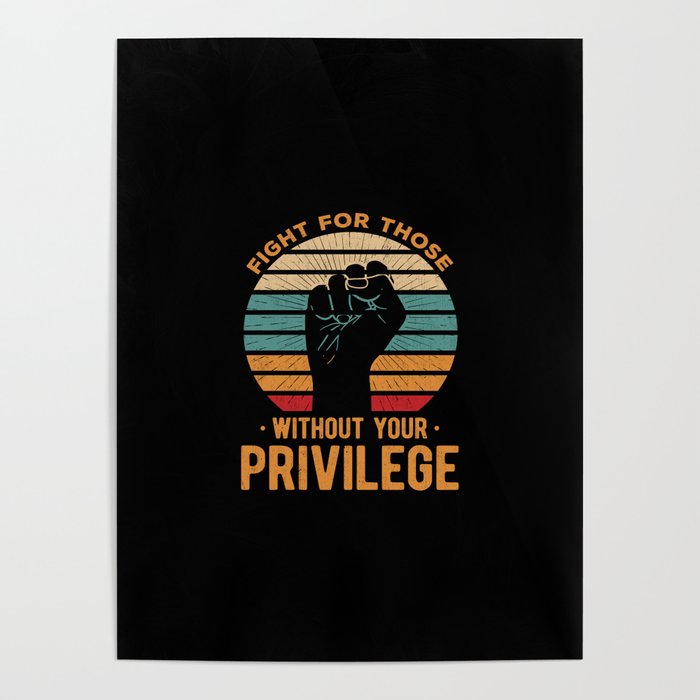 Fight For Those Without Your Privilege Poster